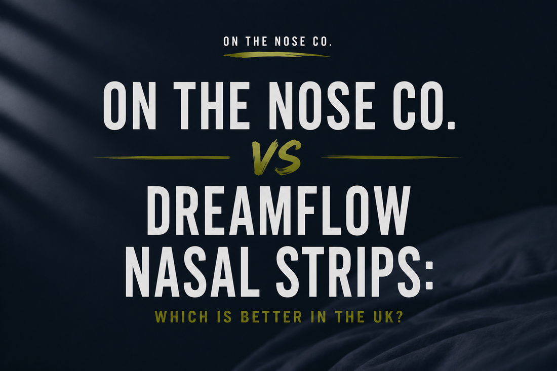 On The Nose Co. vs DreamFlow Nasal Strips: Which Is Better in the UK?