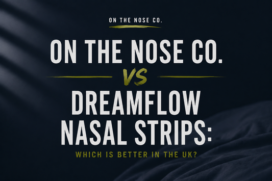 On The Nose Co. vs DreamFlow Nasal Strips: Which Is Better in the UK?